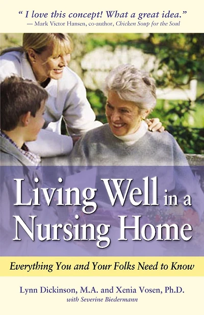 Living Well a Nursing Home: Everything You and Your Folks Need to Know