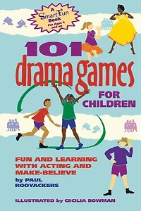101 Drama Games for Children: Fun and Learning with Acting Make-Believe