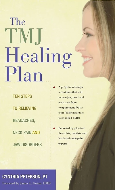 The TMJ Healing Plan: Ten Steps to Relieving Headaches, Neck Pain and Jaw Disorders