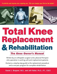 Total Knee Replacement and Rehabilitation: The Owner's Manual