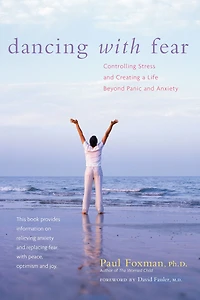 Dancing with Fear: Controlling Stress and Creating a Life Beyond Panic Anxiety