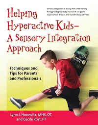 Helping Hyperactive Kids ? A Sensory Integration Approach: Techniques and Tips for Parents Professionals