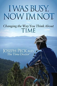 I Was Busy Now I'm Not: Changing the Way You Think About Time