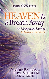 Heaven Is a Breath Away: An Unexpected Journey to and Back