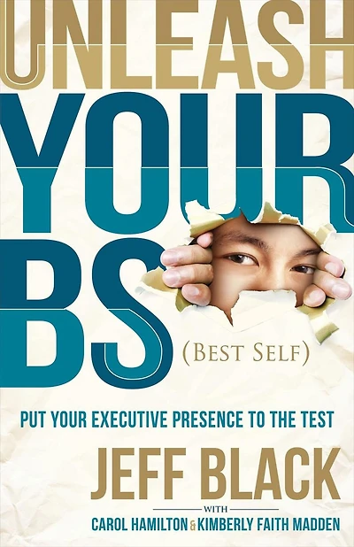 Unleash Your BS (Best Self): Putting Executive Presence to the Test