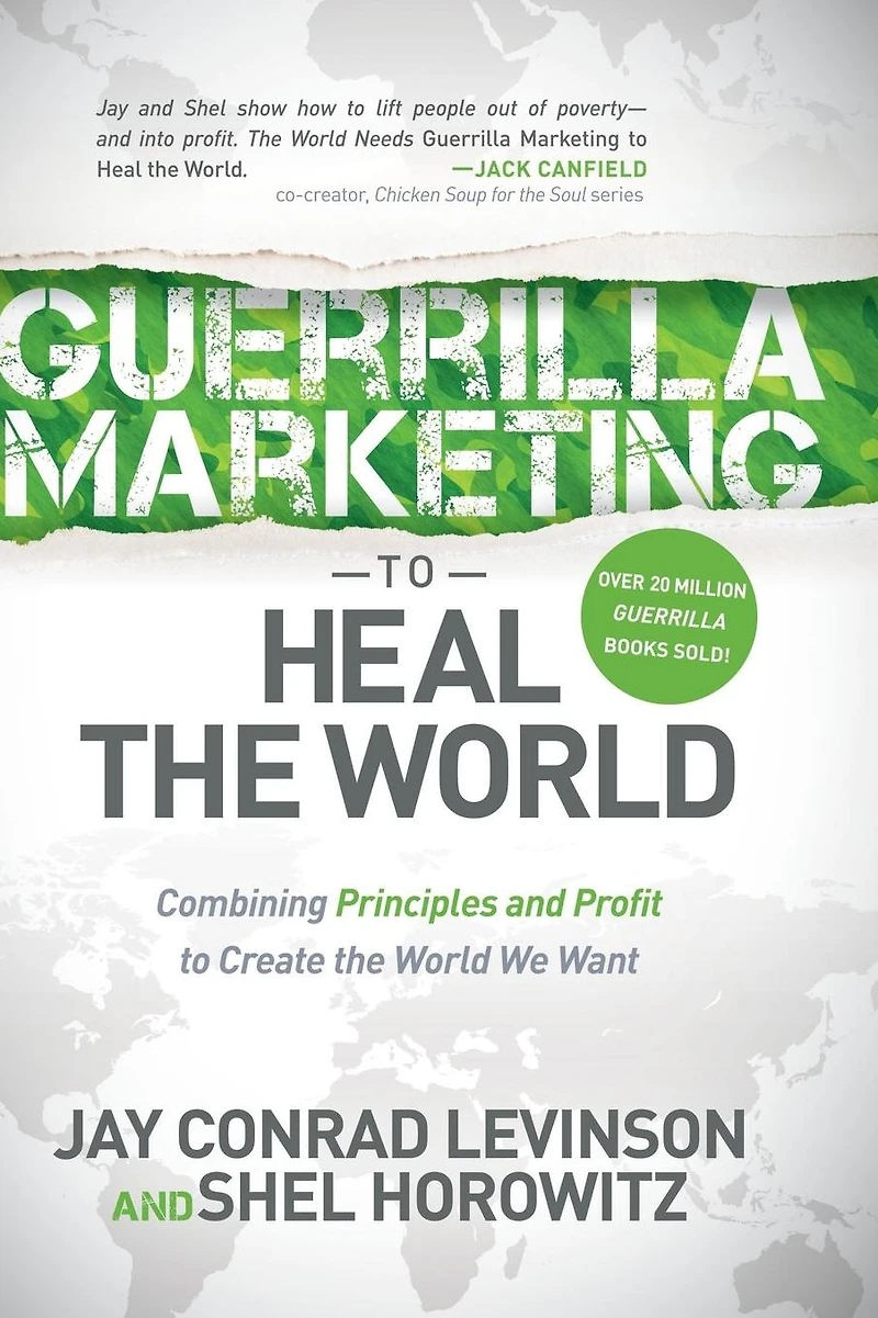 Guerrilla Marketing to Heal the World: Combining Principles and Profit Create World We Want