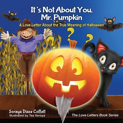 It's Not About You, Mr. Pumpkin: A Love Letter the True Meaning of Halloween
