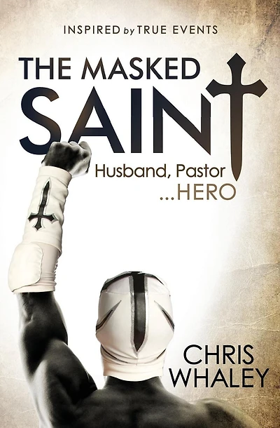 The Masked Saint: Husband, Pastor, Hero
