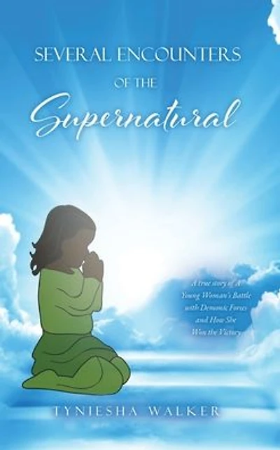 Several Encounters of the Supernatural: A true story Young Woman's Battle with Demonic Forces and How She Won Victory