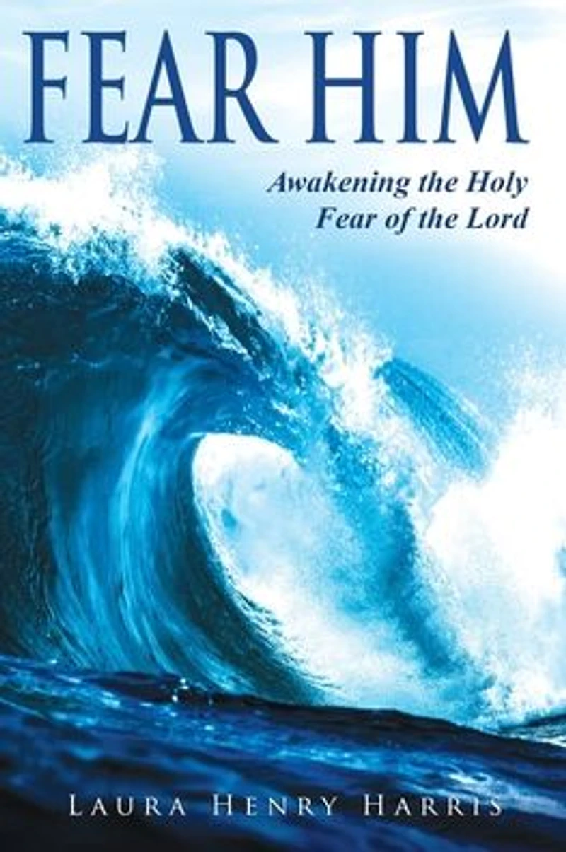 Fear Him: Awakening the Holy Fear of the Lord