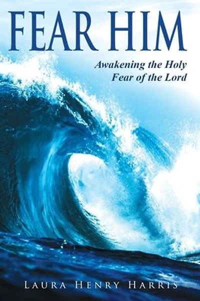 Fear Him: Awakening the Holy Fear of the Lord
