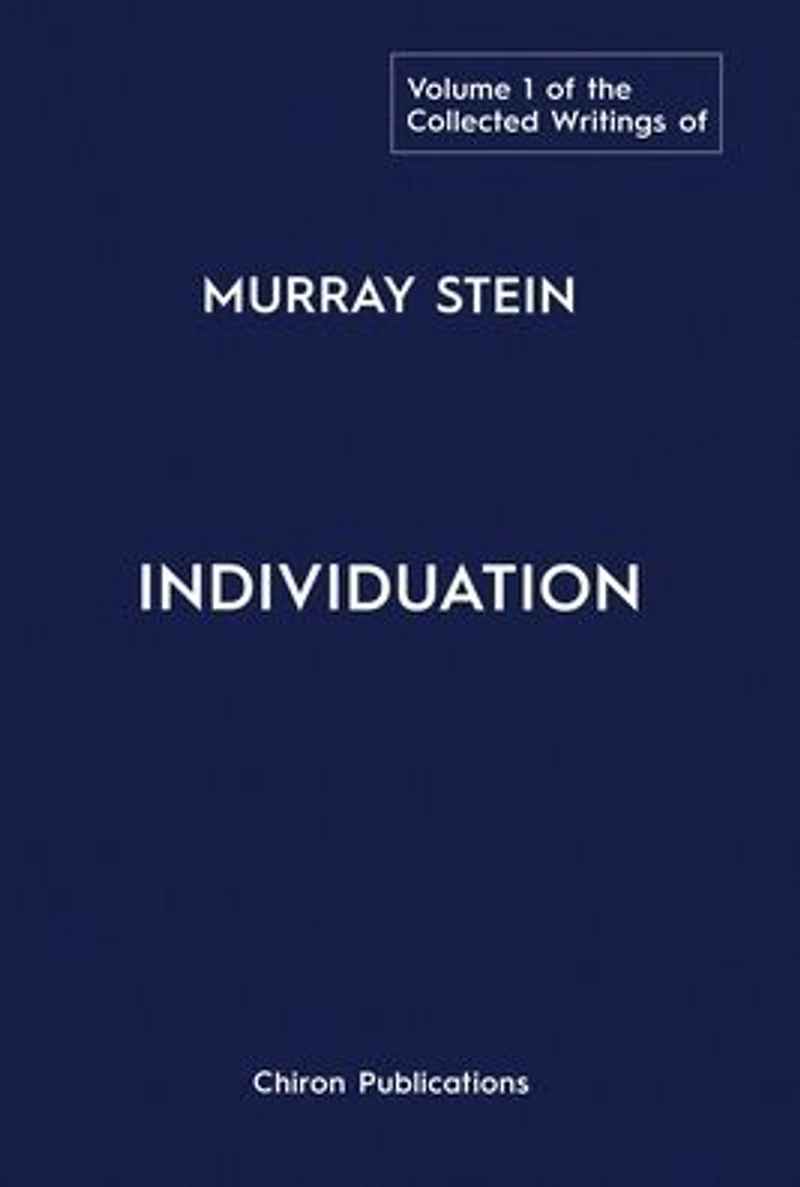 The Collected Writings of Murray Stein Volume 1: Individuation