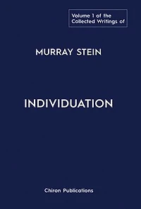 The Collected Writings of Murray Stein Volume 1: Individuation