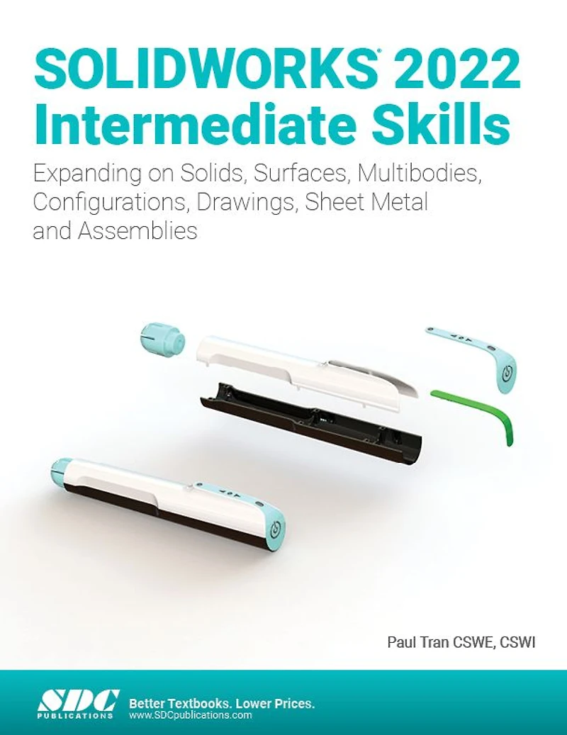 SOLIDWORKS 2022 Intermediate Skills: Expanding on Solids, Surfaces, Multibodies, Configurations, Drawings, Sheet Metal and Assemblies