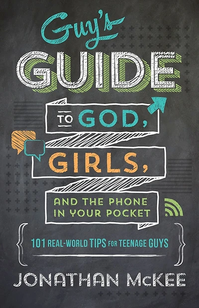 the Guy's Guide to God, Girls, and Phone Your Pocket: 101 Real-World Tips for Teenaged Guys