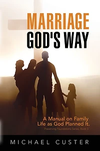 Marriage, God's Way: A Manual on Family Life as God Planned It