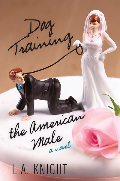 Dog Training the American Male: A Novel