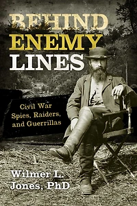 Behind Enemy Lines: Civil War Spies, Raiders, and Guerrillas