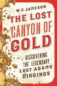 the Lost Canyon of Gold: Discovery Legendary Adams Diggings