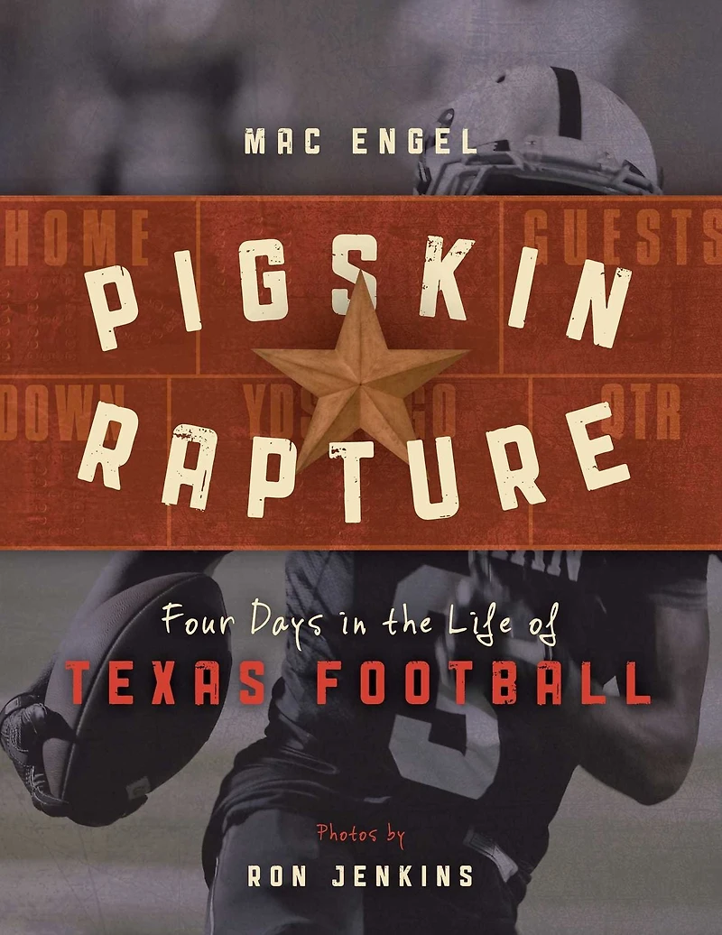 Pigskin Rapture: Four Days the Life of Texas Football