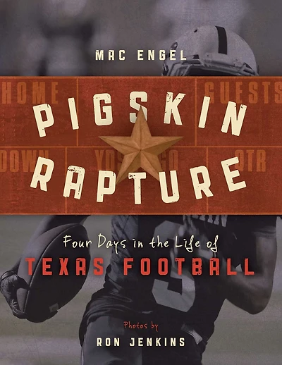 Pigskin Rapture: Four Days the Life of Texas Football