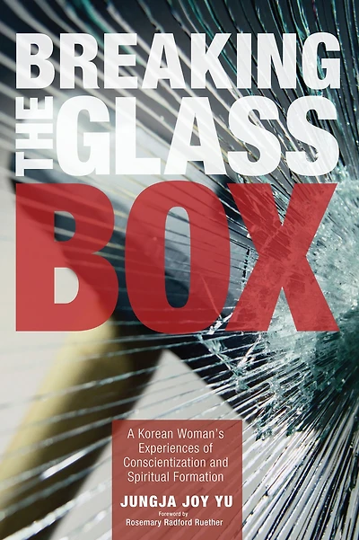 Breaking the Glass Box: A Korean Woman's Experiences of Conscientization and Spiritual Formation