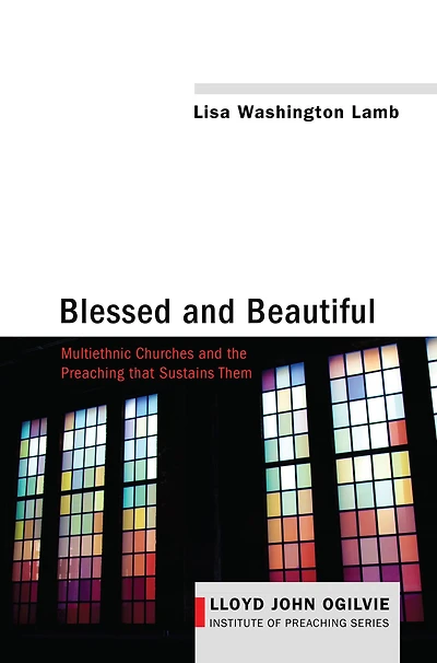 Blessed and Beautiful: Multiethnic Churches the Preaching That Sustains Them