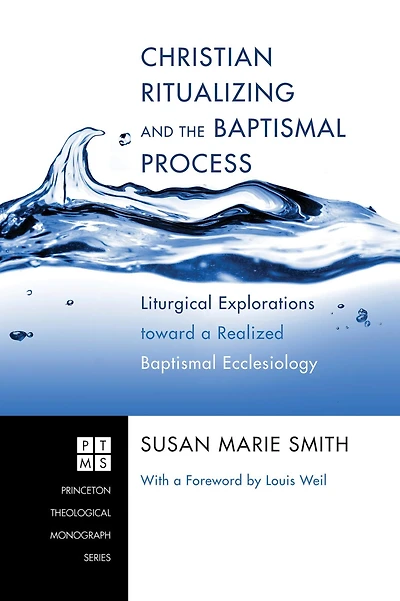 Christian Ritualizing and the Baptismal Process: Liturgical Explorations Toward a Realized Ecclesiology