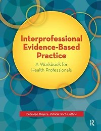 Interprofessional Evidence-Based Practice: A Workbook for Health Professionals