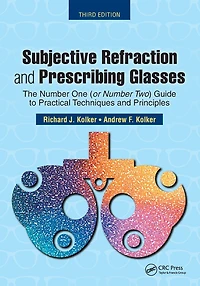 Subjective Refraction and Prescribing Glasses: The Number One (or Two) Guide to Practical Techniques Principles, Third Edition