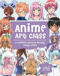 Anime Art Class: A Complete Course Drawing Manga Cuties