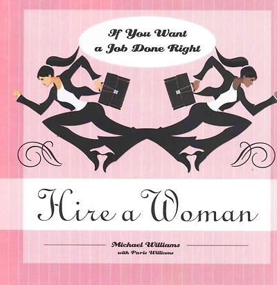 If You Want a Job Done Right, Hire a Woman