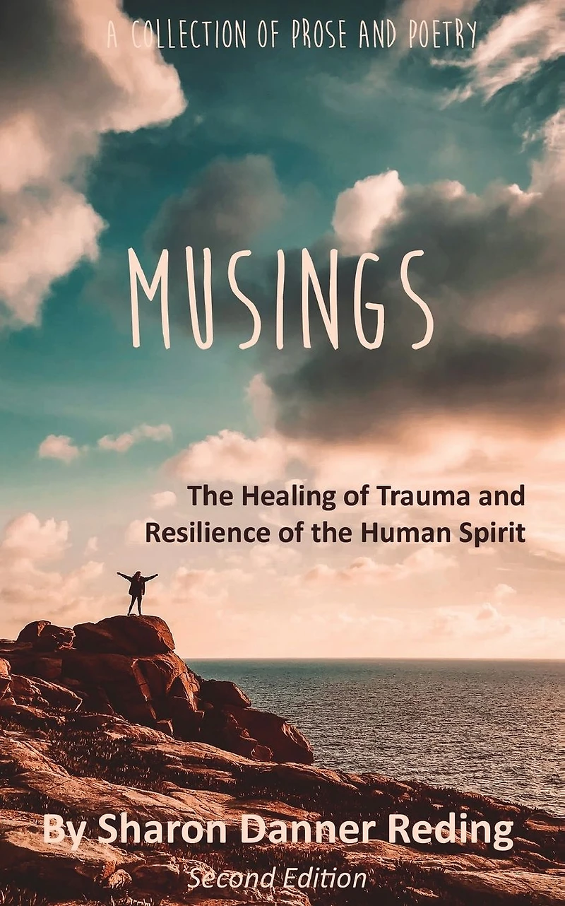Musings: the Healing of Trauma and Resilience Human Spirit. a Collection Prose Poetry