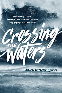 Crossing the Waters: Following Jesus through Storms, Fish, Doubt, and Seas