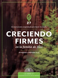 Creciendo firmes en la familia de Dios: Un curso discipulado para fortalecer su caminar con Dios