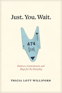 Just. You. Wait.: Patience, Contentment, and Hope for the Everyday