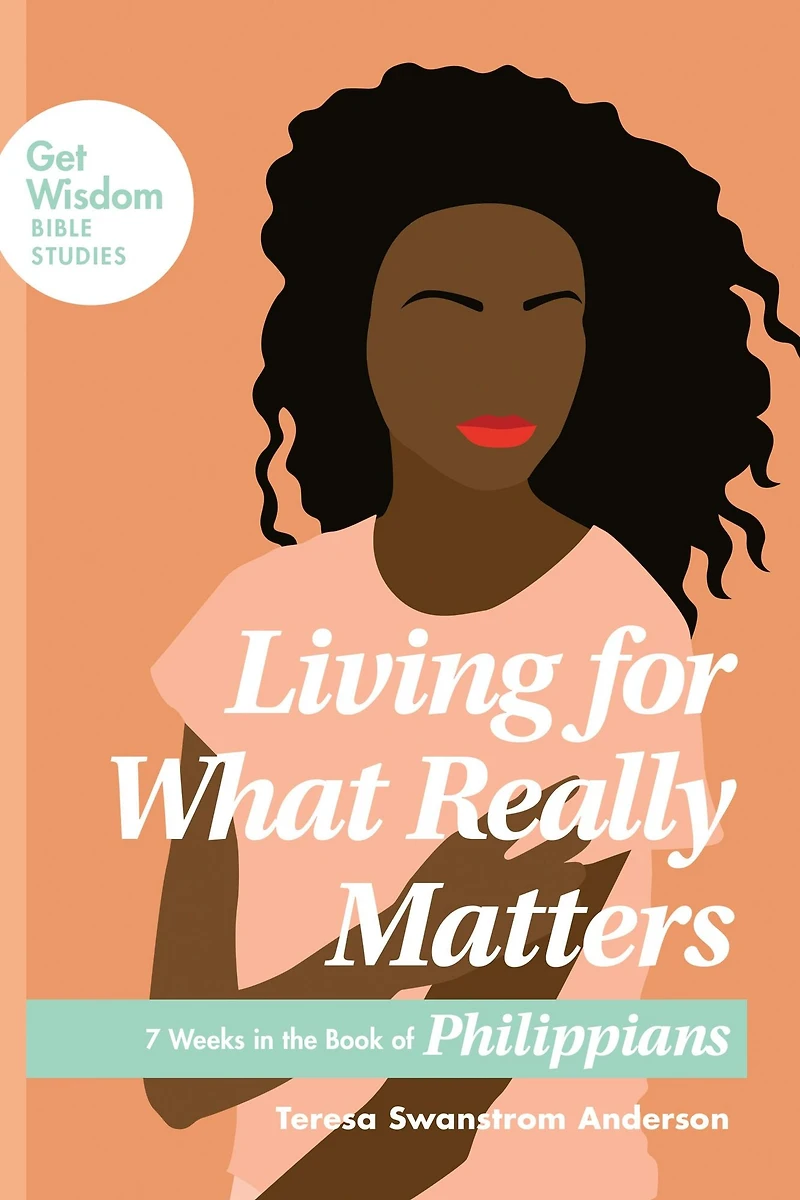 Living for What Really Matters: 7 Weeks the Book of Philippians