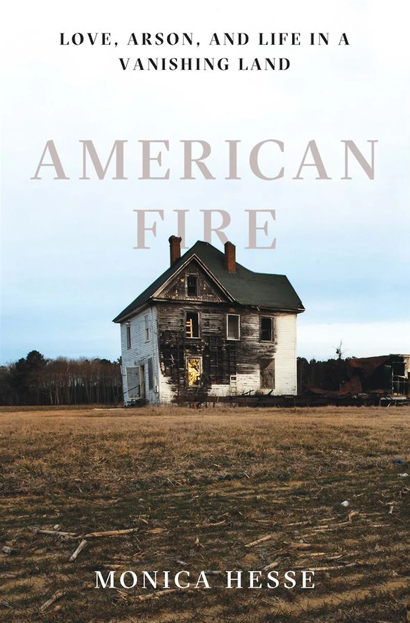 American Fire: Love, Arson, and Life a Vanishing Land