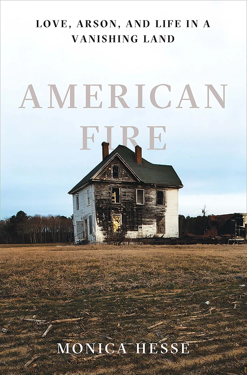 American Fire: Love, Arson, and Life a Vanishing Land