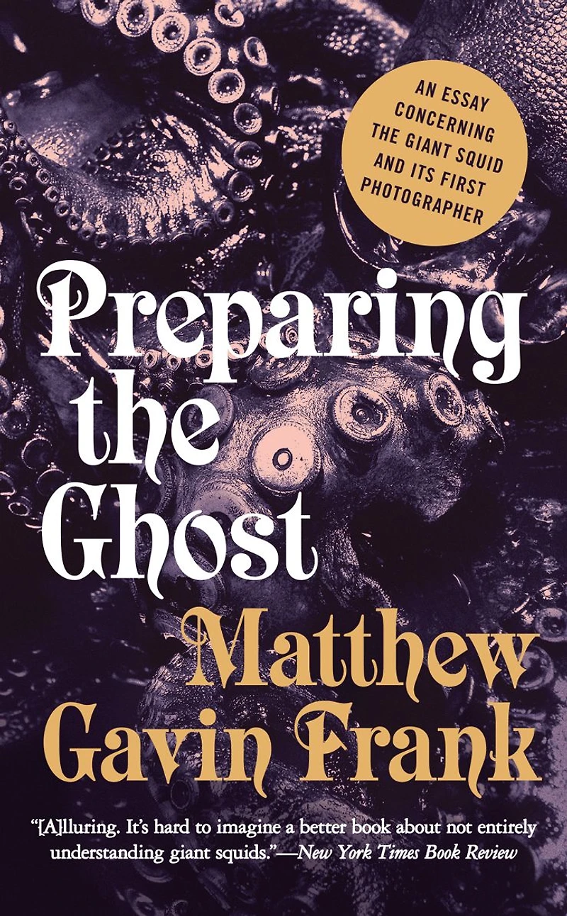 Preparing the Ghost: An Essay Concerning Giant Squid and Its First Photographer