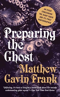 Preparing the Ghost: An Essay Concerning Giant Squid and Its First Photographer