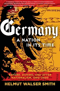 Germany: A Nation Its Time: Before, During, and After Nationalism, 1500-2000