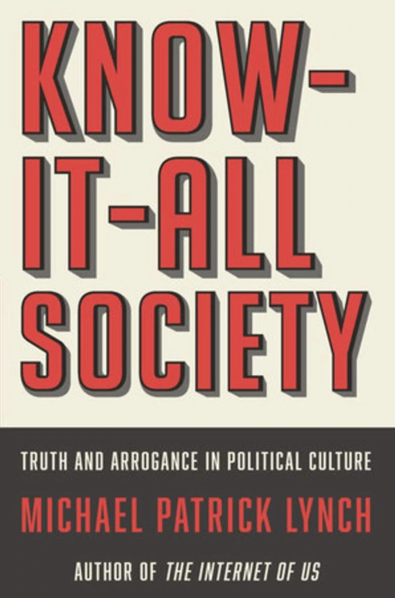 Know-It-All Society: Truth and Arrogance Political Culture