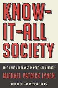 Know-It-All Society: Truth and Arrogance Political Culture