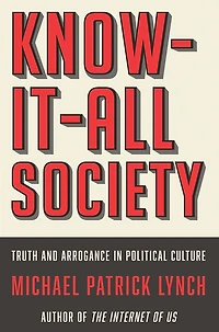 Know-It-All Society: Truth and Arrogance Political Culture