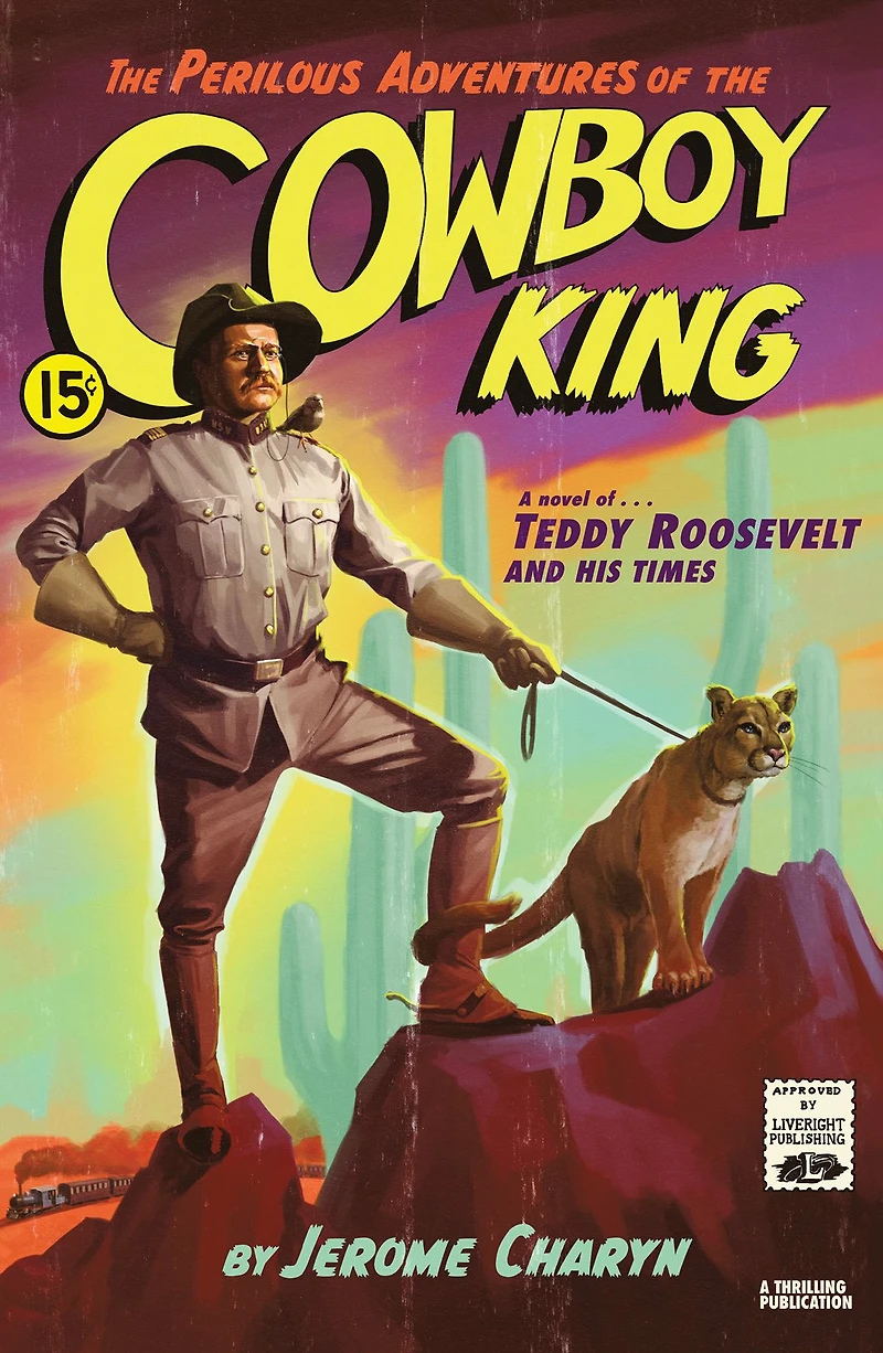 the Perilous Adventures of Cowboy King: A Novel Teddy Roosevelt and His Times