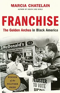 Franchise: The Golden Arches Black America (Pulitzer Prize Winner)