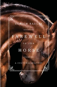Farewell to the Horse: A Cultural History