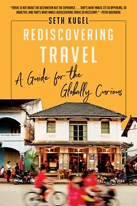 Rediscovering Travel: A Guide for the Globally Curious