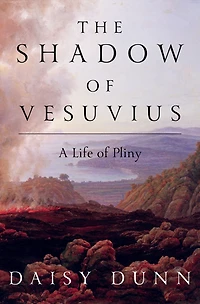 The Shadow of Vesuvius: A Life Pliny